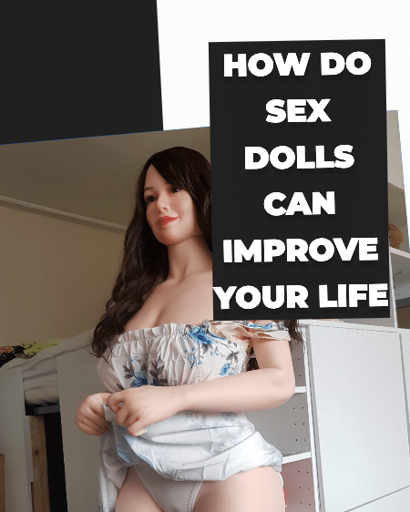 How do sex dolls improve your life